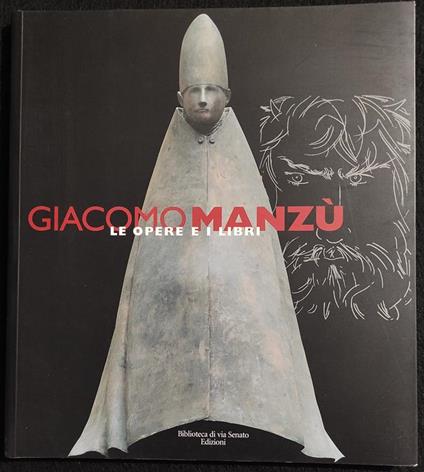 Giacomo Manzù - Le Opere e i Libri - Ed. Bibl. Via Senato - 2000 - Giacomo Manzù - copertina
