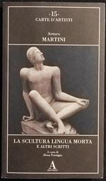 La Scultura Lingua Morta - A. Martini - Ed. Abscondita - 2001