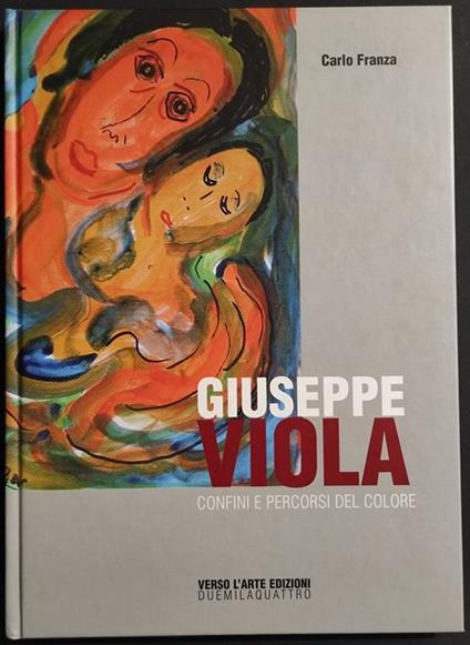 Giuseppe Viola - Confini e Percorsi del Colore - Ed. Verso l'Arte - 2004 - Carlo Franza - copertina