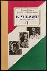 I Giusti del 25 Aprile - Chi Uccise i Partigiani Eroi? - L. Garibaldi - Ed. Ares - 2005