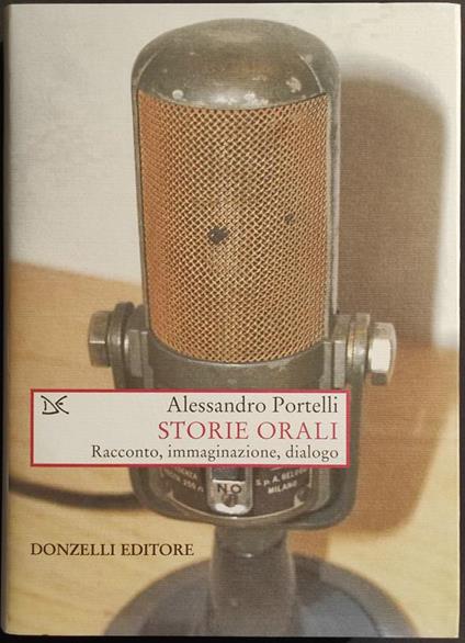 Storie Orali - Racconto Immaginazione Dialogo - A. Portelli - Ed. Donzelli - 2007 - Alessandro Portelli - copertina