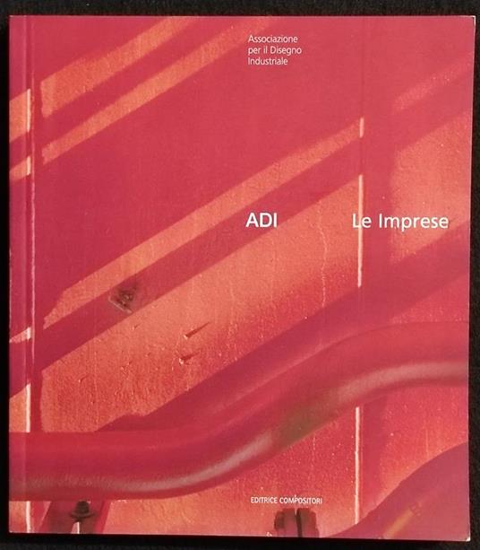 ADI Le Imprese - Ass. Disegno Industriale - Ed. Compositori - 2009 - copertina