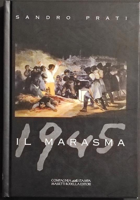 Il Marasma 1945 - S. Prati - Ed. Massetti Rodella - 2010 - Sandro Prati - copertina