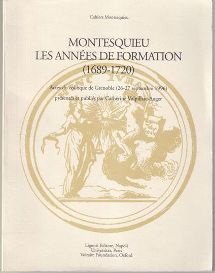 Montesquieu les années de formation (1689-1720) Actes du colloque de Grenoble (26-27 septembre 1996) presentés et publiés par Catherine Volpilhac-Auger - copertina