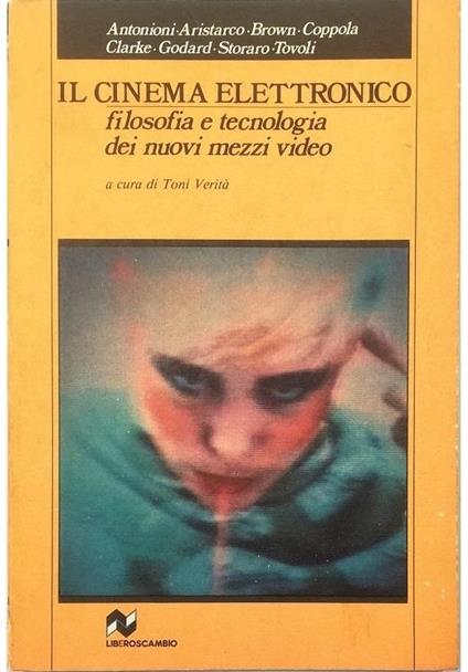 Il cinema elettronico Filosofia e tecnologia dei nuovi mezzi video - copertina