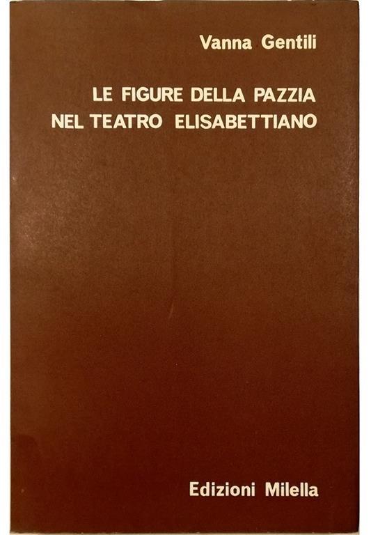 Le figure della pazzia nel teatro elisabettiano - Vanna Gentili - copertina