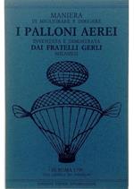 Maniera di migliorare e dirigere i palloni aerei inventata e dimostrata dai fratelli Gerli milanesi In Roma 1790 con licenza de' superiori