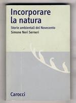 Incorporare la natura. Storie ambientali del Novecento