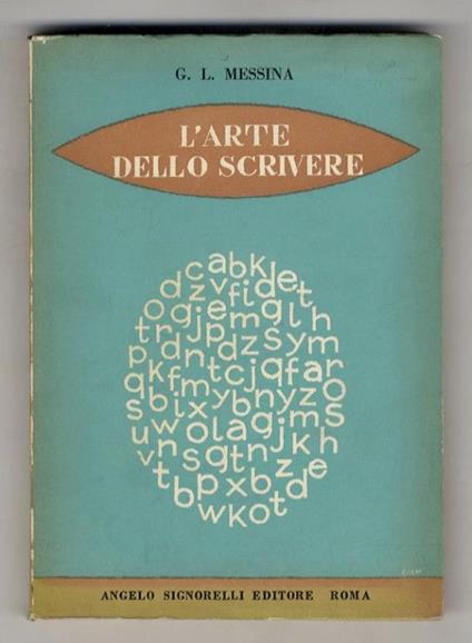 L' arte dello scrivere. Norme di fonetica e di ortografia. Elementi di stilistica. Nozioni di metrica. Introduzione allo studio della letteratura italiana. Prontuario delle difficoltà grammaticali. Tredicesima edizione - Giuseppe L. Messina - copertina