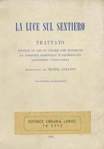 Luce (La) sul Sentiero. Trattato scritto ad uso di coloro che ignorano la sapienza orientale e desiderano riceverne l'influenza. Trascritto da Mabel Collins