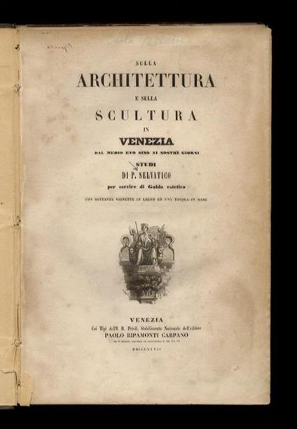 Sulla architettura e sulla scultura in Venezia dal Medio Evo sino ai nostri giorni studi di P. Selvatico per servire di guida estetica - Pietro Selvatico - copertina