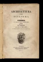 Sulla architettura e sulla scultura in Venezia dal Medio Evo sino ai nostri giorni studi di P. Selvatico per servire di guida estetica