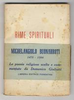 Rime spirituali. (Amor terrestre e celeste - Intermezzo polemico e fantastico - In pietra alpestre e dura - Rime della morte). Scelte e commentate da Domenico Giuliotti