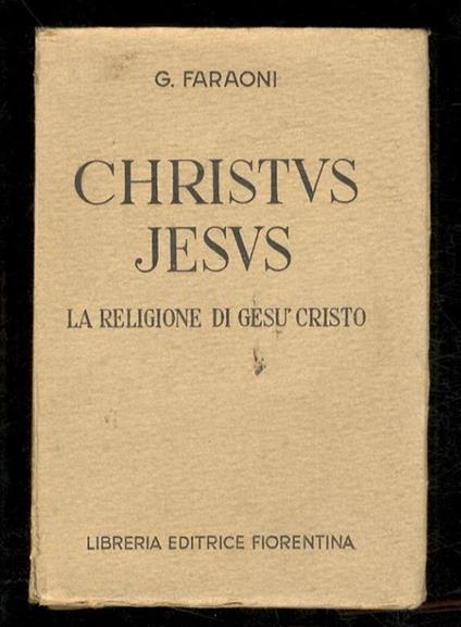 Christus Jesus. La religione di Gesù Cristo. Sesta edizione, aggiornata a cura di mons. Guido Anichini, Canonico Vaticano - Giuseppe Armani - copertina