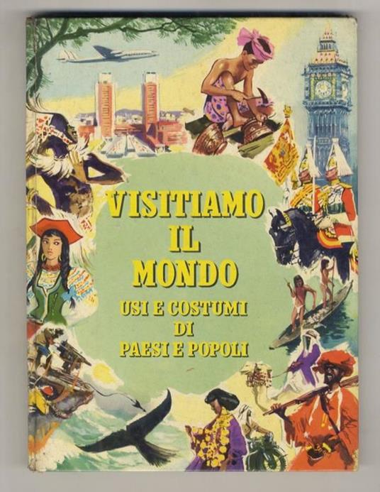 Visitiamo il mondo. Usi e costumi di paesi e popoli. (Sulle piste dell'Africa - Oceania, le isole del vento - Il sesto continente, l'Antartide - A prua delle caravelle, l'America - Sotto il segno del drago, l'Asia - Il Medio Oriente paese dell'oro ne - René Guillot - copertina