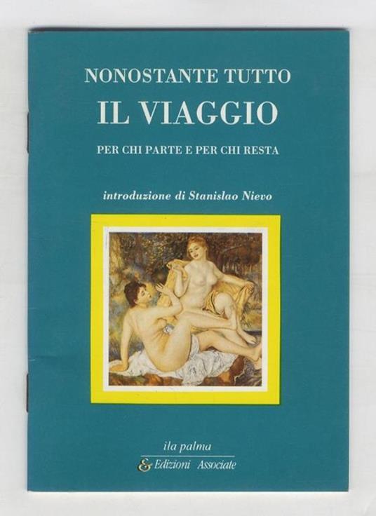 Nonostante tutto, il viaggio. Per chi parte e per chi resta. Selezione e realizzazione di Andrej Longo. Introduzione di Stanislao Nievo - Andrej Longo - copertina