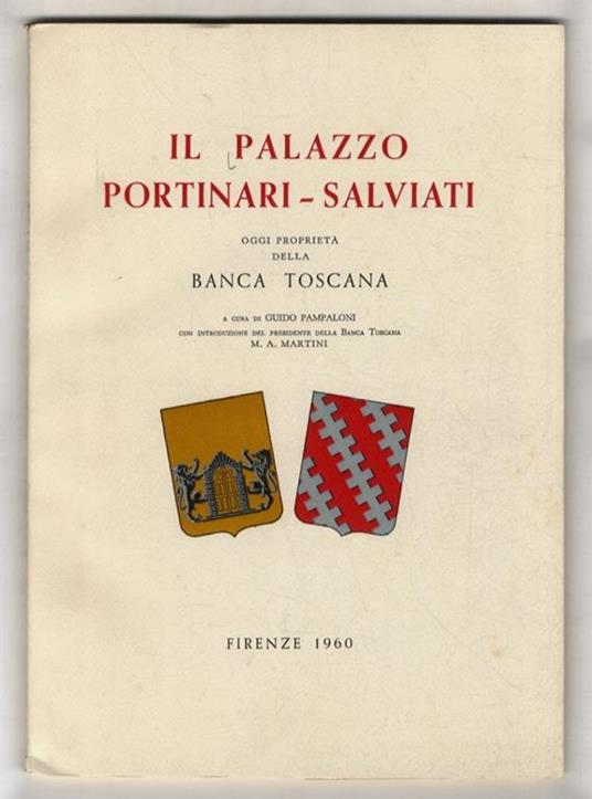 PALAZZO (IL) Portinari-Salviati, oggi proprietà della Banca Toscana. A cura di Guido Pampaloni. Con introduzione del presidente della Banca Toscana M.A. Martini - copertina