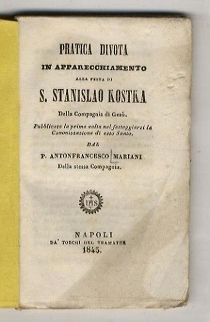 Pratica divota in apparecchiamento alla festa di S. Stanislao Kostka della Compagnia di Gesù, pubbblicata la prima volta [...] - copertina