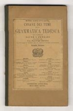 Chiave dei temi della grammatica tedesca (...) Per cura del Prof. Pietro Motti (...) Seconda edizione