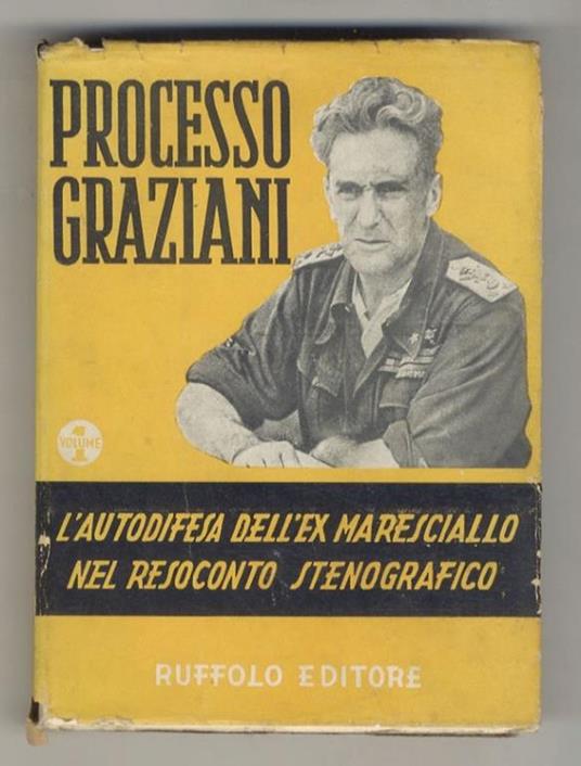 PROCESSO Graziani. Volume I. L'autodifesa dell'ex Maresciallo nel resoconto stenografico - copertina