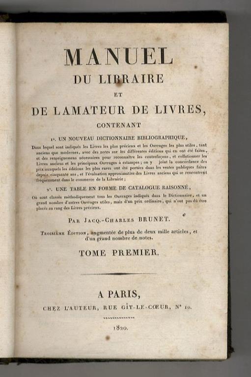 Manuel du libraire et de l'amateur de livres, contenant 1. un nouveau dictionnaire bibliographique [...] 2. une table en forme de catalogue raisonné [...] par Jacq.-Charles Brunet. Troisième édition, augmentée de plus de deux mille articles, et d'un  - copertina