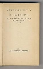 Anna Boleyn. Die jungfräuliche Geliebte Heinrich VIII. Roman. (Autorisierte Übersetzung aus dem Französischen von Lotte Leber)