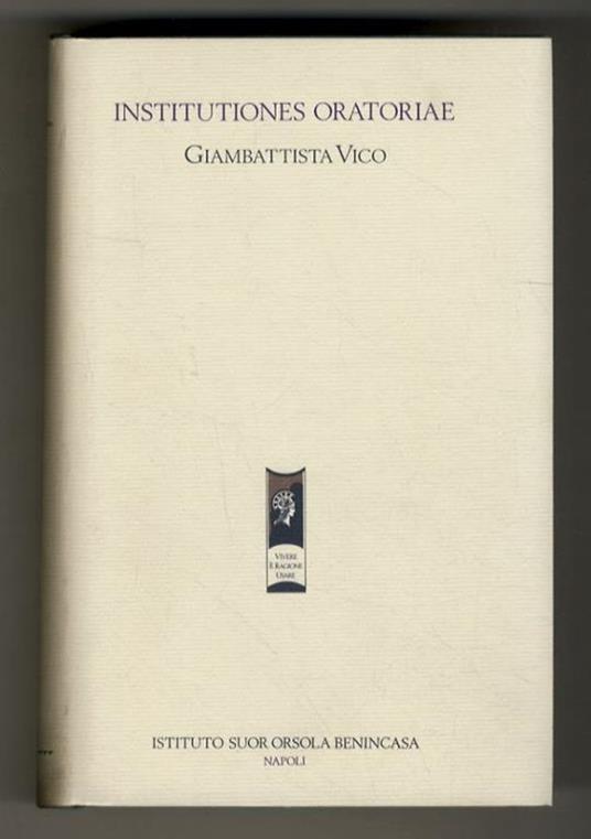 Institutiones oratoriae. Testo critico versione e commento di Giuliano Crifò - Giambattista Vico - copertina