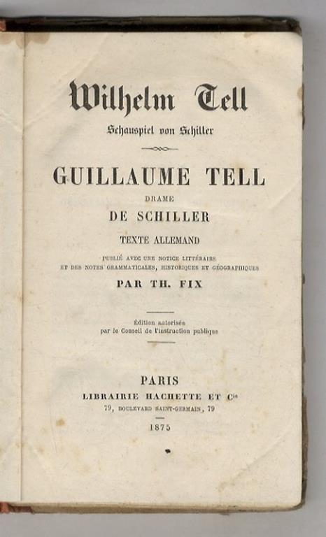 Wilhelm Tell, Schauspiel - Guillaume Tell, drame. Texte allemand publiè avec une notice littéraire et des notes grammaticales, historiques et géographiques par Th. Fix - Friedrich Schiller - copertina