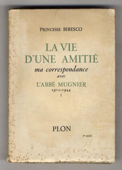 La vie d'une amitié: ma correspondence avec l'Abbé Mugnier, 1911-1944. [vol.] I - copertina