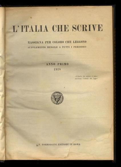 ITALIA (L') che scrive. Rassegna per coloro che leggono. Supplemento mensile a tutti i periodici. Anno primo dal n. 1 dell'aprile 1918 al n. 9 dicembre 1918 [annata completa]. Anno secondo, dal n. 1 del gennaio 1919 al n. 12 del dicembre 1919 [annata - copertina