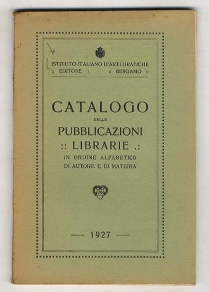 Catalogo delle pubblicazioni librarie in ordine alfabetico di autore e di materia. Edizione 1927 - copertina