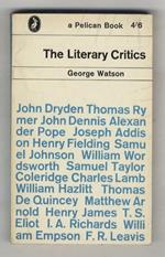 The Literary Critics. A Study of English Descriptive Criticism. (... John Dryden - The Augustans - Samuel Johnson - Wordsworth and Coleridge - Lamb, Hazlitt, De Quincey - Matthew Arnold - Henry James - The Early XXth Century...)