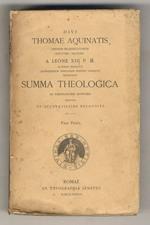 Divi Thomae Aquinatis ordinis Praedicatorum doctoris Angelici a Leone XIII P.M. gloriose regnante Catholicarum scholarum patroni coelestis renunciati Summa theologica ad emendatiores editiones impressa et accuratissime recognita. Pars prima [- Prima 