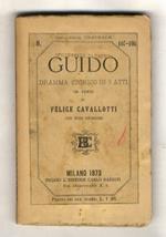 Guido. Dramma storico in 5 atti in versi di Felice Cavallotti. Con note storiche