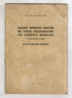 Calcolo numerico - grafico dei piccoli trasformatori per corrente monofase. Con numerosi disegni ed esempi. Ad uso dei montatori elettricisti