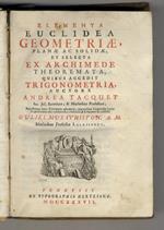 Elementa euclidea geometriae, planae ac solidae; et selecta ex Archimede theoremata, quibus accedit trigonometria, auctore Andrea Tacquet. Novissimam hanc editionem adornavit, plurimisque corollariis varios propositionum usus exhibentibus illustravit