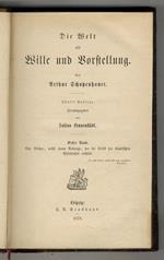 Die Wille und Vorstellung. Fünste Auflage herausgegeben von Julius Frauenstädt. Erster Band. Vier Bücher, nebst einem Anhange, der die Kritik der Kantischen Philosophie enthält