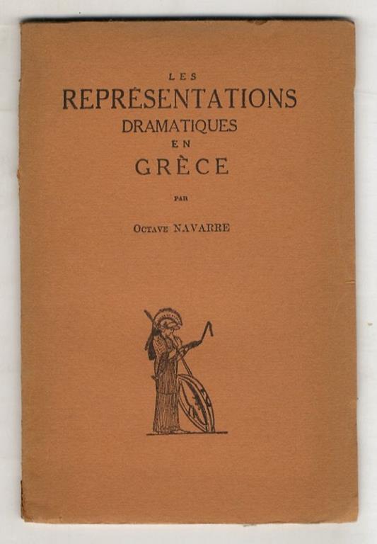 Les Représentations dramatiques en Gréce. (Les fêtes dionysiaques et les concours - L'édifice - La représentation - Le public, le jugement - La représentation d'une tragédie à Athènes au temps de Sophocle: l'Oedipe-roi) - copertina