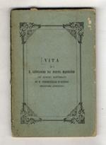 VITA di S. Leonardo da Porto Maurizio de' Minori Riformati di S. Francesco d'Assisi missionario apostolico. (Tratta da processi apostolici)