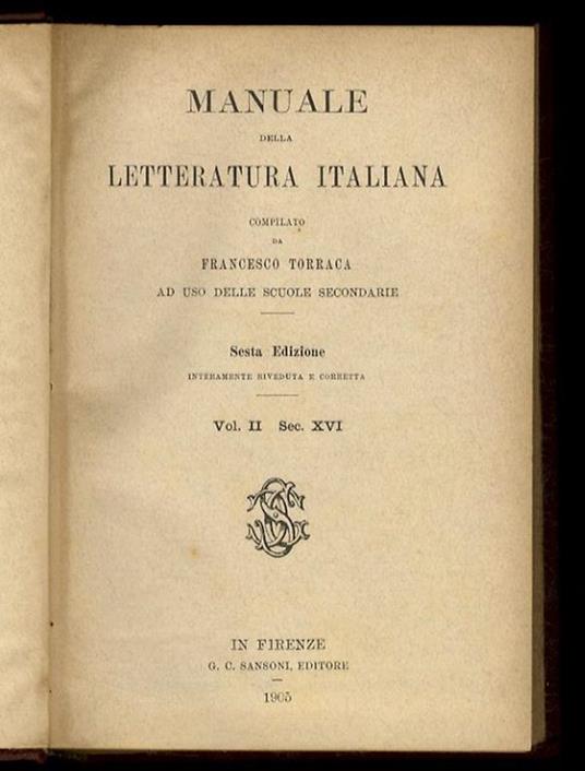 Manuale della letteratura italiana, compilato da Francesco Torraca ad uso delle scuole secondarie. Sesta edizione, interamente riveduta e corretta. Vol. II: sec. XVI - Francesco Torraca - copertina