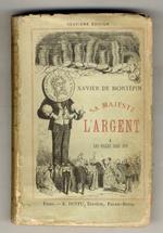 Sa majesté l'argent. I: Les filles sans dot. II: Les filles sans dot. III: La comtesse de Gorde. IV: La comtesse de Gorde. V: Les trois soeurs