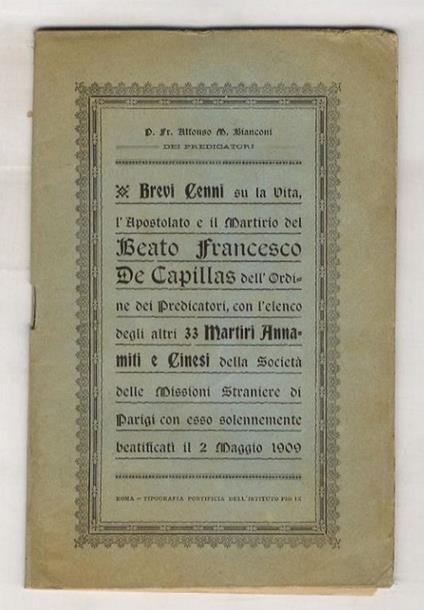 Brevi cenni su la vita, l'apostolato e il martirio del beato Francesco De Capillas, dell'ordine dei Predicatori : con l'elenco degli altri 33 martiri annamiti e cinesi della Società delle missioni straniere di Parigi, con esso solennemente beatificat - copertina