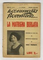 La matrigna burlata. Commedia in tre atti in vernacolo fiorentino di Ezio Ferrati [In:] La commedia fiorentina. Anno IV, fasc. 6, giugno 1930