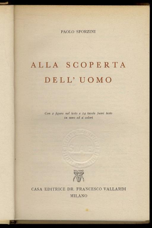 Alla scoperta dell'uomo. Con 2 figure nel testo e 14 tavole fuori testo in nero ed a colori - Paolo Sforzini - copertina