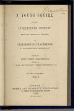 A Young Squire of the 17th Century. From the Papers (A.D. 1676-1686) of Christopher Jeaffreson of Dullingham House, Cambridgeshire. (Part I. A Biographical and Historical Memoir - Part. II. The Voyage to the West Indies and the Letters from St. Christo