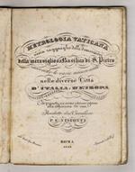 METROLOGIA vaticana ossia ragguaglio delle dimensioni della meravigliosa basilica di S. Pietro secondo le varie misure usate nelle diverse città d'Italia e d'Europa. Si premette un cenno istorico intorno alla edificazione di essa redatto dal cavalier