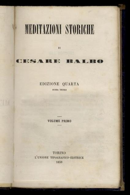 Meditazioni storiche di Cesare Balbo. Edzione quarta. Volume primo - Cesare Balbo - copertina