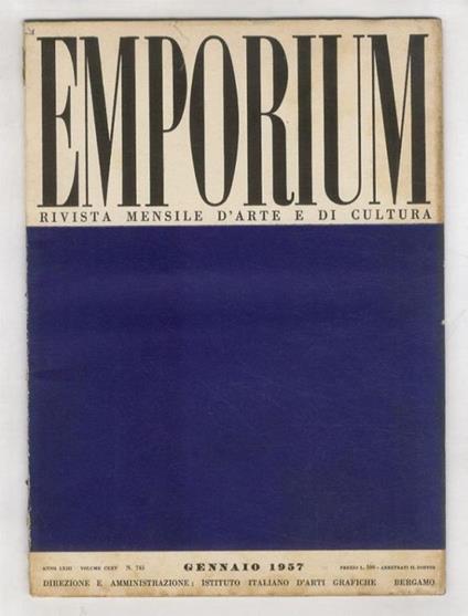 EMPORIUM. Rivista mensile illustrata d'arte e di cultura. Anno LXIII. 1957. Fascicoli nn. da 1 a 12. Volumi CXXV [primo semestre] e CXXVI [secondo semestre]. Annata 1957 completa - copertina