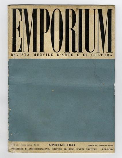 EMPORIUM. Rivista mensile d'arte e di cultura. Anno LXX. 1964. Fascicolo n. 4. Aprile 1964. Volume CXXXIX - copertina