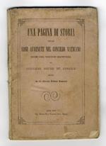 Una pagina di storia delle cose avvenute nel Concilio Vaticano. “Insieme colla traduzione dell'opuscolo: La Dernière heure du Concile”. Scritto da un illustre Prelato francese